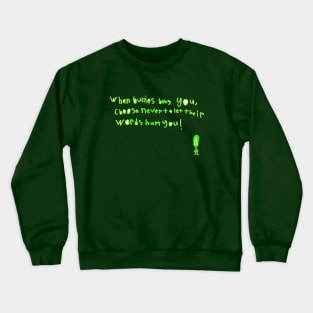 When the bullies bully you, choose never to let their words hurt you! Crewneck Sweatshirt